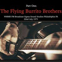 The Flying Burrito Brothers - The Flying Burrito Brothers - WMMR FM Broadcast Sigma Sound Studios Philadelphia PA 22nd July 1971 Part One.