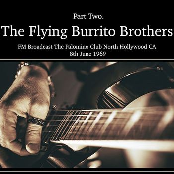 The Flying Burrito Brothers - The Flying Burrito Brothers - FM Broadcast The Palomino Club North Hollywood CA 8th June 1969 Part Two.