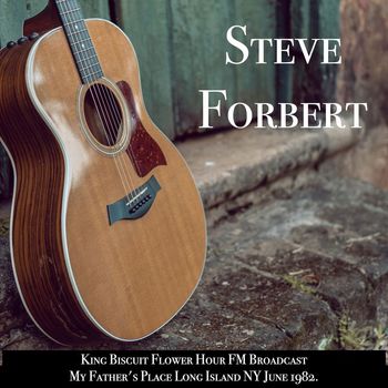 Steve Forbert - Steve Forbert - King Biscuit Flower Hour FM Broadcast My Father's Place Long Island NY June 1982.