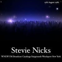 Stevie Nicks - Stevie Nicks - WNEW FM Broadcast Cuyahoga Fairgrounds Weedsport New York 15th August 1986.