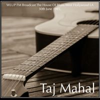 Taj Mahal - Taj Mahal - WLUP FM Broadcast The House Of Blues West Hollywood LA 30th June 1985.