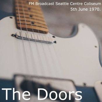 The Doors - The Doors - FM Broadcast Seattle Center Coliseum 5th June 1970.