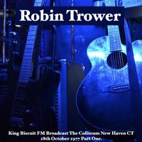 Robin Trower - Robin Trower - King Biscuit FM Broadcast The Coliseum New Haven CT 18th October 1977 Part One.