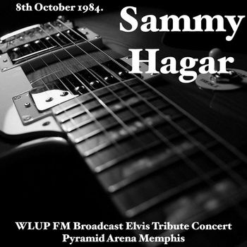 Sammy Hagar - Sammy Hagar - WLUP FM Broadcast Elvis Tribute Concert Pyramid Arena Memphis 8th October 1984.