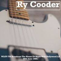 Ry Cooder - Ry Cooder - WLUP FM Broadcast The House Of Blues West Hollywood LA 30th June 1985.