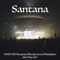 Santana - Santana - WNEW FM Broadcast The Spectrum Philadelphia 18th May 1975.