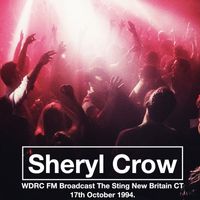 Sheryl Crow - Sheryl Crow - WDRC FM Broadcast The Sting New Britain CT 17th October 1994.