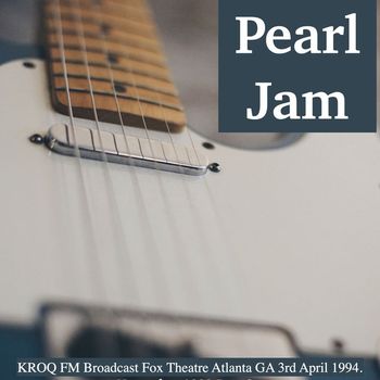 Pearl Jam - Pearl Jam - KROQ FM Broadcast Fox Theatre Atlanta GA 3rd April 1994.