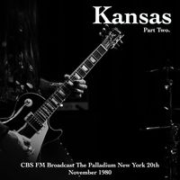 Kansas - Kansas - CBS FM Broadcast The Palladium New York 20th November 1980 Part Two.