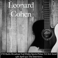 Leonard Cohen - Leonard Cohen - FM Radio Broadcast Yad Eliahu Sports Palace Tel Aviv Israel 19th April 1972 The Interviews.