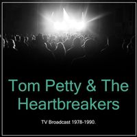 Tom Petty & The Heartbreakers - Tom Petty & The Heartbreakers - TV Broadcast 1978-1990.