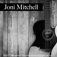 Joni Mitchell - Joni Mitchell - PBS TV Broadcast Newport Folk Festival 19th July 1970.