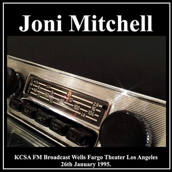 Joni Mitchell - Joni Mitchell - KCSA FM Broadcast Wells Fargo Theatre Los Angeles 26th January 1995.