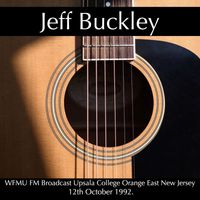 Jeff Buckley - Jeff Buckley - WFMU FM Broadcast Upsala College Orange East New Jersey 12th October 1992.