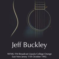 Jeff Buckley - Jeff Buckley - WFMU FM Broadcast Upsala College Orange East New Jersey 11th October 1992.