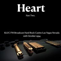 Heart - Heart - KLUC FM Broadcast Hard Rock Casino Las Vegas Nevada 10th October 1994 Part Two.