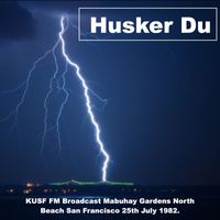 Husker Du - Husker Du - KUSF FM Broadcast Mabuhay Gardens North Beach San Francisco 25th July 1982.