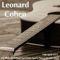 Leonard Cohen - Leonard Cohen - FM Radio Broadcast Yad Eliahu Sports Palace Tel Aviv Israel 19th April 1972.