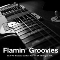 Flamin' Groovies - Flamin' Groovies - KSJO FM Broadcast Keystone Palo Alto CA 15th August 1979.