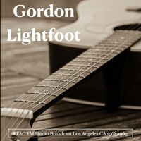 Gordon Lightfoot - Gordon Lightfoot - KFAC FM Studio Broadcast Los Angeles CA 1968-1969.