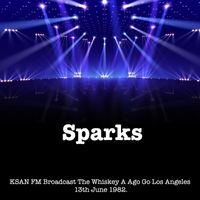 Sparks - Sparks - KSAN FM Broadcast The Whiskey A Ago Go Los Angeles 13th June 1982.