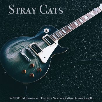 Stray Cats - Stray Cats - WNEW FM Broadcast The Ritz New York 18th October 1988.