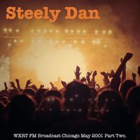 Steely Dan - Steely Dan - WXRT FM Broadcast Chicago May 2001 Part Two.