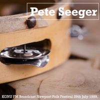 Pete Seeger - Pete Seeger - KGNU FM Broadcast Newport Folk Festival 29th July 1989.