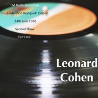 Leonard Cohen - Leonard Cohen - FM Radio Broadcast Laugardalsholl Reykjavik Iceland 24th June 1988 Second Show Part One.