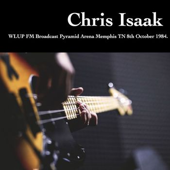 Chris Isaak - Chris Isaak - WLUP FM Broadcast Pyramid Arena Memphis TN 8th October 1984.