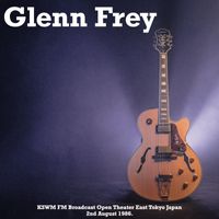 Glenn Frey - Glenn Frey - KSWM FM Broadcast Open Theater East Tokyo Japan 2nd August 1986.