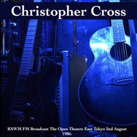 Christopher Cross - Christopher Cross - KSWM FM Broadcast The Open Theatre East Tokyo 2nd August 1986.