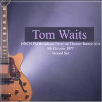 Tom Waits - Tom Waits - WBCN FM Broadcast Paradise Theatre Boston MA 5th October 1977 Second Set.