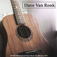 Dave Van Ronk - Dave Van Ronk - WYSP FM Broadcast Bryn Mawr PA 8th June 1977.