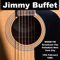 Jimmy Buffet - Jimmy Buffet - WNEW FM Broadcast The Palladium New York City  12th February 1980.