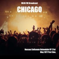 Chicago - Chicago - WLIR FM Broadcast Nassau Coliseum Uniondale NY 21st May 1977 Part One.