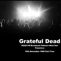Grateful Dead - Grateful Dead - KSAN FM Broadcast Fillmore West San Francisco 19th November 1966 Part Two.