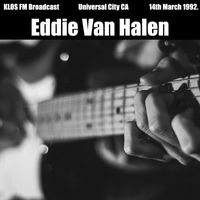 Eddie Van Halen - Eddie Van Halen - KLOS FM Broadcast Universal City CA 14th March 1992.