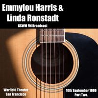 Emmylou Harris - Emmylou Harris & Linda Ronstadt - KSWM FM Broadcast Warfield Theater San Francisco 10th September 1999 Part One.