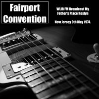 Fairport Convention - Fairport Convention & Sandy Denny - WLIR FM Broadcast My Father's Place Roslyn New Jersey 9th May 1974.