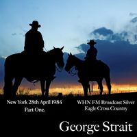 George Strait - George Strait - WHN FM Broadcast Silver Eagle Cross Country New York 28th April 1984 Part One.