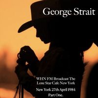 George Strait - George Strait - WHN FM Broadcast The Lone Star Cafe New York 27th April 1984 Part One.