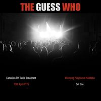 The Guess Who - The Guess Who - Canadian FM Radio Broadcast Winnipeg Playhouse Manitoba 15th April 1975 Set One.