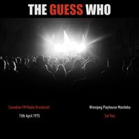 The Guess Who - The Guess Who - Canadian FM Radio Broadcast Winnipeg Playhouse Manitoba 15th April 1975 Set Two.