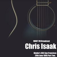 Chris Isaak - Chris Isaak - WXRT FM Broadcast Bimbo's 365 San Francisco 29th June 1995 Part Two.
