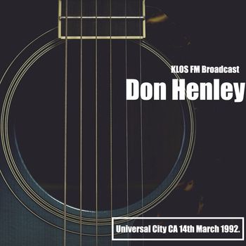 Don Henley - Don Henley - KLOS FM Broadcast Universal City CA 14th March 1992.