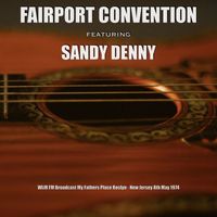 Fairport Convention - Fairport Convention featuring Sandy Denny - WLIR FM Broadcast My Fathers Place Roslyn New Jersey 8th May 1974.