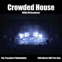 Crowded House - Crowded House - WIOQ FM Broadcast The Trocadero Philadelphia 24th March 1987 Part One.