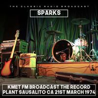 Sparks - Sparks - KMET FM Broadcast The Record Plant Sausalito CA 21st March 1974.