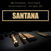 Santana - Santana - WDRC FM Broadcast Dillon Stadium Hartford Connecticut 17th August 1973 (2CD).